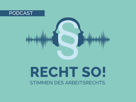 Vorschaubild Podcast Recht so - Stimmen des Arbeitsrechts